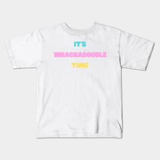 It's Whackadoodle Time Kids T-Shirt